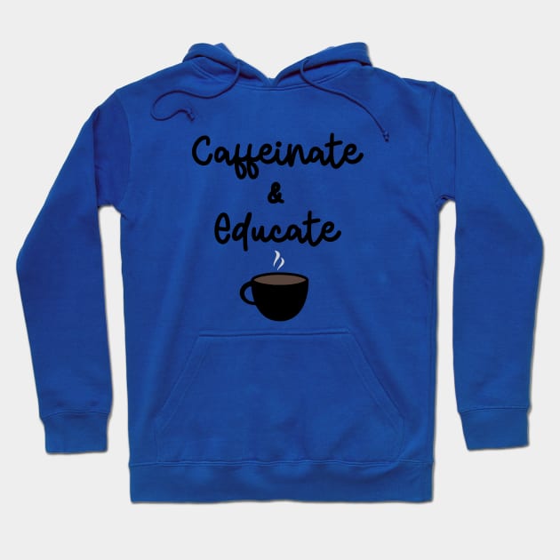 Caffeinate & Educate Hoodie by KayBee Gift Shop